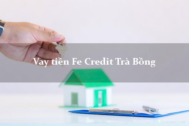 Vay tiền Fe Credit Trà Bồng Quảng Ngãi Vay tiền Fe Credit Trà Bồng Quảng Ngãi