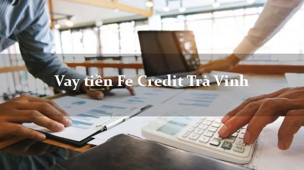 Vay tiền Fe Credit Trà Vinh Vay tiền Fe Credit Trà Vinh