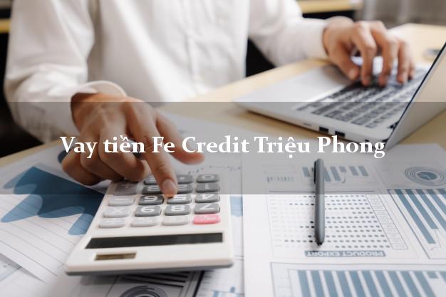 Vay tiền Fe Credit Triệu Phong Quảng Trị Vay tiền Fe Credit Triệu Phong Quảng Trị