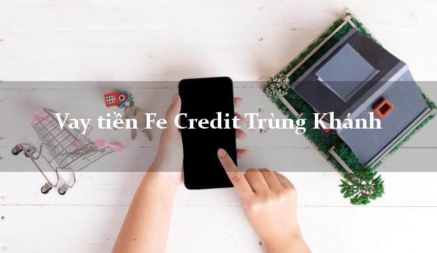 Vay tiền Fe Credit Trùng Khánh Cao Bằng Vay tiền Fe Credit Trùng Khánh Cao Bằng