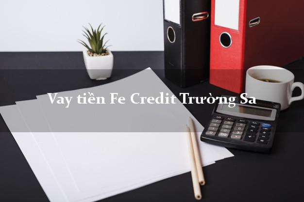 Vay tiền Fe Credit Trường Sa Khánh Hòa Vay tiền Fe Credit Trường Sa Khánh Hòa