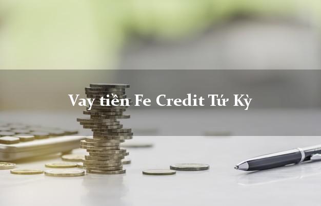 Vay tiền Fe Credit Tứ Kỳ Hải Dương Vay tiền Fe Credit Tứ Kỳ Hải Dương