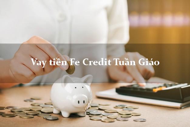 Vay tiền Fe Credit Tuần Giáo Điện Biên Vay tiền Fe Credit Tuần Giáo Điện Biên