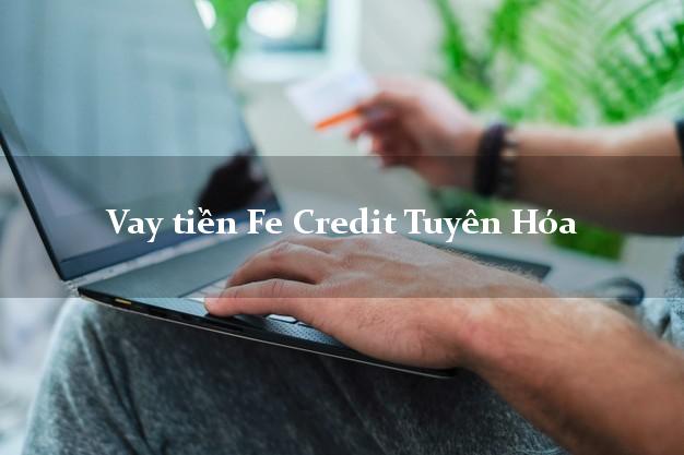 Vay tiền Fe Credit Tuyên Hóa Quảng Bình Vay tiền Fe Credit Tuyên Hóa Quảng Bình