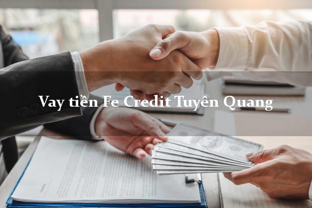 Vay tiền Fe Credit Tuyên Quang Vay tiền Fe Credit Tuyên Quang