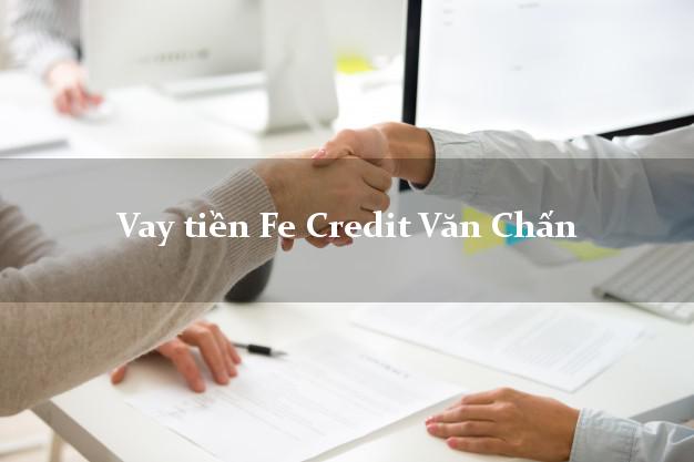 Vay tiền Fe Credit Văn Chấn Yên Bái Vay tiền Fe Credit Văn Chấn Yên Bái