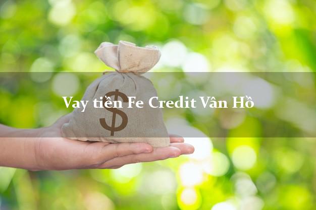 Vay tiền Fe Credit Vân Hồ Sơn La Vay tiền Fe Credit Vân Hồ Sơn La
