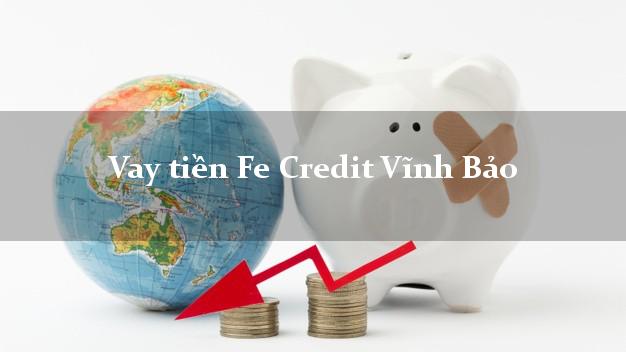 Vay tiền Fe Credit Vĩnh Bảo Hải Phòng Vay tiền Fe Credit Vĩnh Bảo Hải Phòng