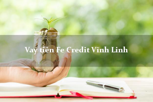 Vay tiền Fe Credit Vĩnh Linh Quảng Trị Vay tiền Fe Credit Vĩnh Linh Quảng Trị