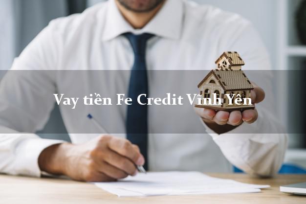 Vay tiền Fe Credit Vĩnh Yên Vĩnh Phúc Vay tiền Fe Credit Vĩnh Yên Vĩnh Phúc