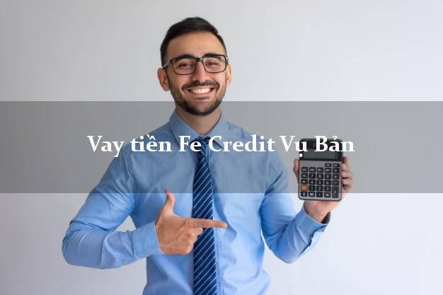 Vay tiền Fe Credit Vụ Bản Nam Định Vay tiền Fe Credit Vụ Bản Nam Định