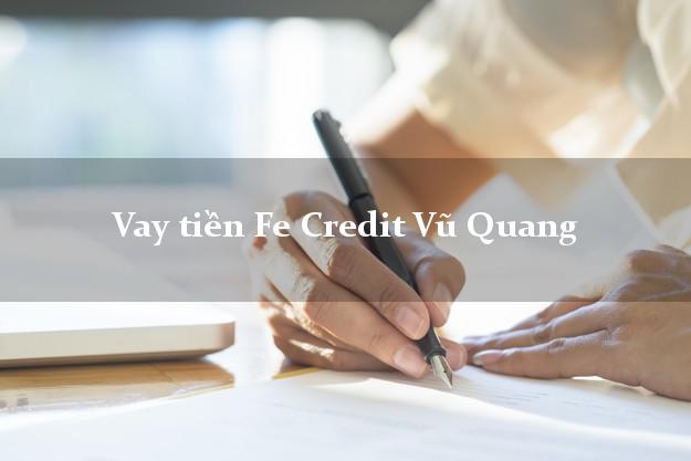 Vay tiền Fe Credit Vũ Quang Hà Tĩnh Vay tiền Fe Credit Vũ Quang Hà Tĩnh