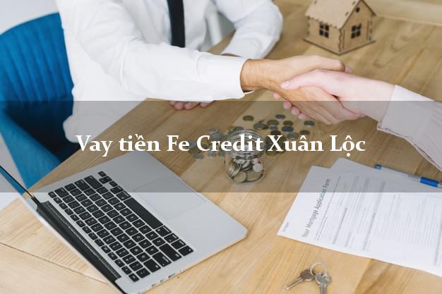 Vay tiền Fe Credit Xuân Lộc Đồng Nai Vay tiền Fe Credit Xuân Lộc Đồng Nai