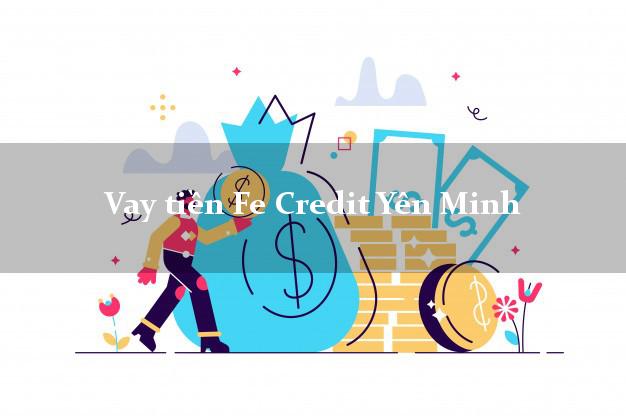 Vay tiền Fe Credit Yên Minh Hà Giang Vay tiền Fe Credit Yên Minh Hà Giang